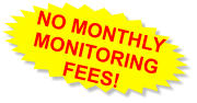 NO MONTHLY MONITORING  FEES!