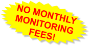 NO MONTHLY MONITORING  FEES!